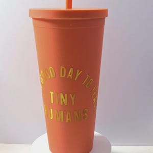 Great Day to Teach Tiny Humans 22 Oz Tumbler