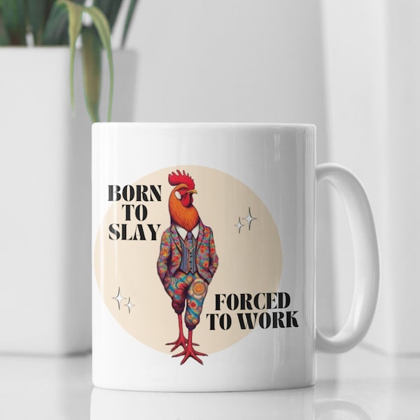 Funny Office Mug Born to Slay Forced to Work Dapper Rooster Funky Chicken Workforce Gag Gift Unique Desk Accessory Ceramic Mug 15oz & 11oz