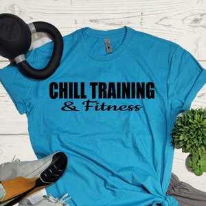 Chill Training & Fitness workout shirt, gym tank, fitness shirt, exercise tank, unisex shirt, womens tank, mens shirt, ladies tank, gift