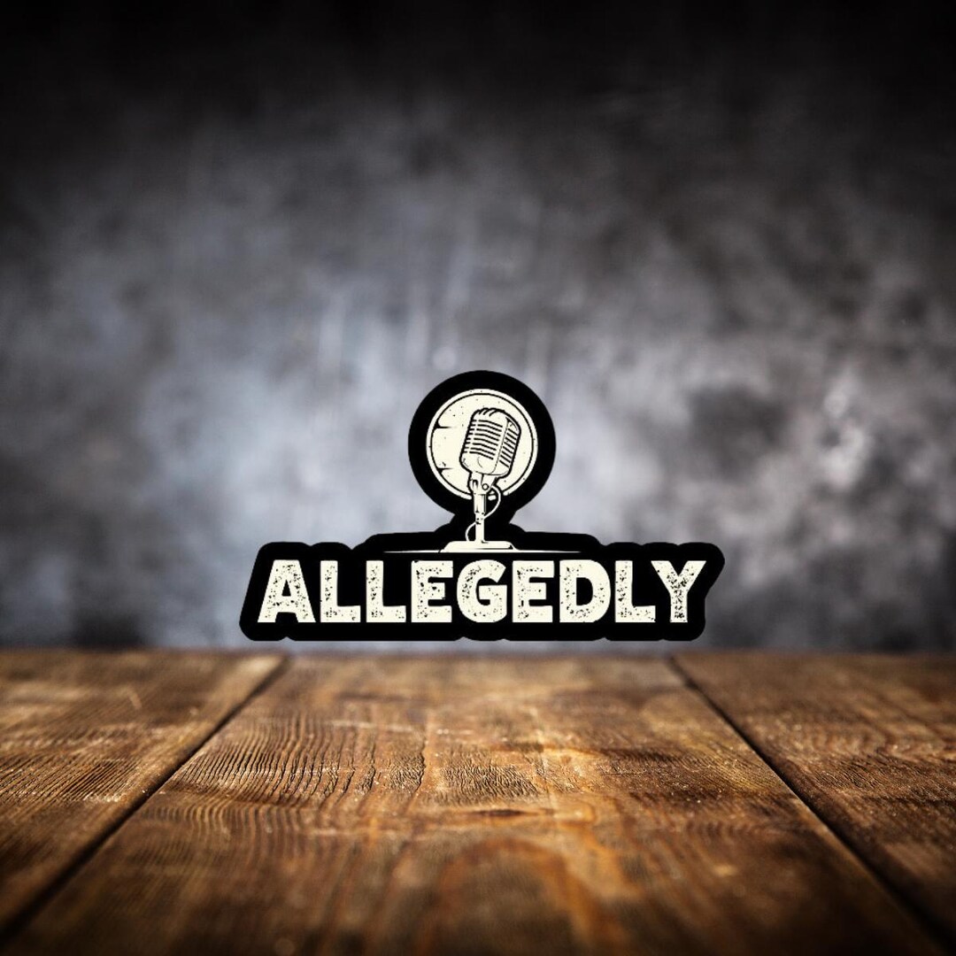 Allegedly Sticker - Die Cut Sticker - Water Resistant Sticker ...