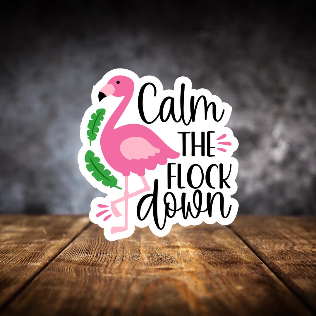 Calm the Flock Down Sticker Die Cut Sticker Funny Sticker Sarcastic ...