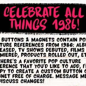 May include: Text on a white background reads "CELEBRATE ALL THINGS 1986!" in pink. The text below states that buttons and magnets contain pop culture references from 1986, including albums, TV shows, and films. Custom orders are available.