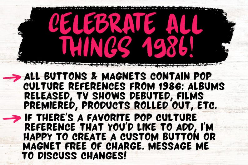 May include: Text on a white background reads "CELEBRATE ALL THINGS 1986!" in pink. The text below states that buttons and magnets contain pop culture references from 1986, including albums, TV shows, and films. Custom orders are available.