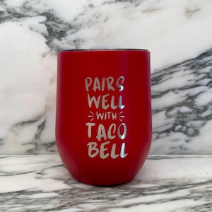 Pairs Well With Taco Bell Wine Tumbler, Funny Taco Bell Gift, Taco Bell Birthday, Taco Bell Christmas, Taco Bell Glass, Taco Bell Lover