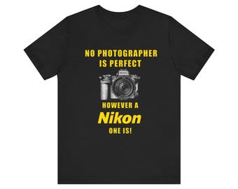 No photographer is perfect however a Nikon one is T-Shirt | Photographer Camera Tee