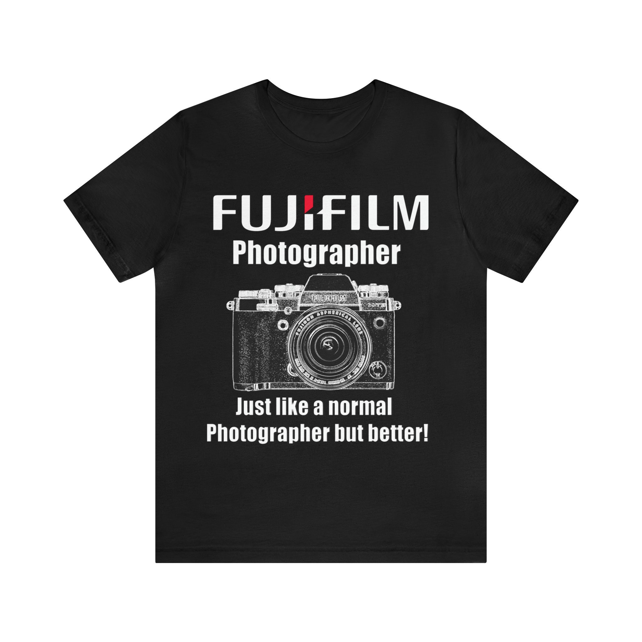 Fuji Film Photography T Shirt Funny Fuji Film Photographer Just Like a Normal Photographer but Better Unisex Jersey Short Sleeve Tee Etsy