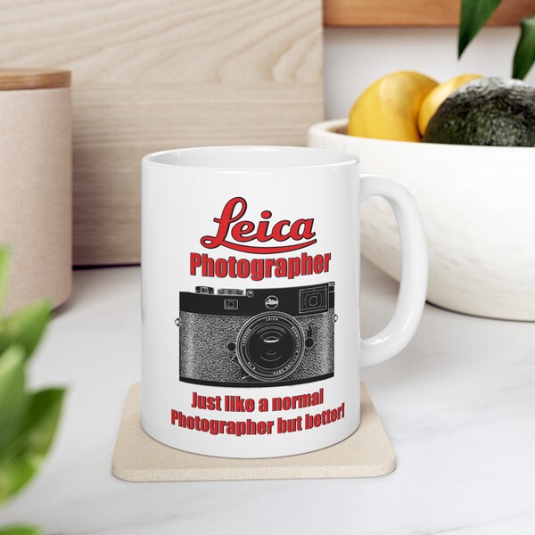 Leica Photography Ceramic Mug 11oz  Leica Photographer just like a normal photographer but better