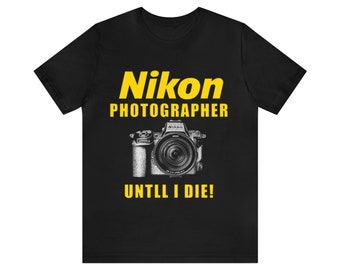 Nikon Photographer Until I Die!,  Unisex Jersey Short Sleeve Tee