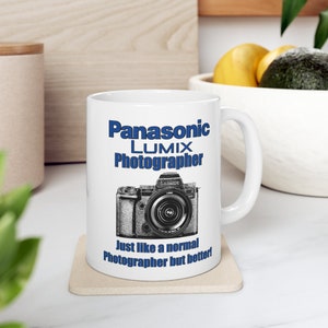 Panasonic Lumix Photography Ceramic Mug 11oz  Panasonic Lumix Photographer just like a normal photographer but better