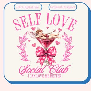 May include: Pink and white graphic design with a cupid in a martini glass. The text reads "Self Love Social Club I Can Love Me Better".