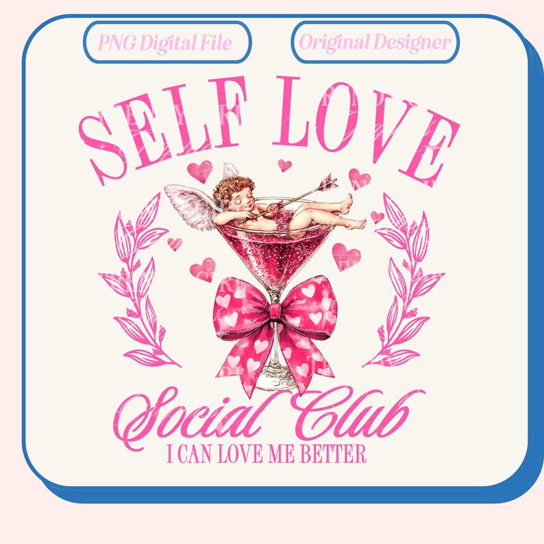 May include: Pink and white graphic design with a cupid in a martini glass. The text reads "Self Love Social Club I Can Love Me Better".