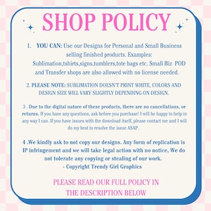 May include: A Shop Policy graphic with a light pink background and a blue border. The text reads "SHOP POLICY" in pink. The policy details usage, sublimation printing notes, returns, and copyright information. The graphic encourages reading the full policy in the description.