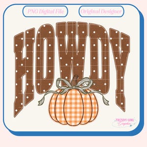May include: A digital graphic featuring the word HOWDY in large brown letters with white polka dots. Below the text is an orange and white gingham pumpkin with a grey ribbon tied around its stem. The image includes text labels PNG Digital File, Original Designer, and the logo Trendy Girl Graphics.