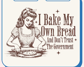 Può includere: Un'illustrazione in stile vintage di una donna che cuoce il pane con il testo "Faccio il mio pane e non mi fido del governo".
