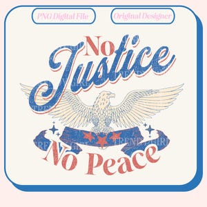 May include: A vintage-style graphic design featuring a bald eagle with outstretched wings, a red, white, and blue ribbon, and the text "No Justice No Peace".