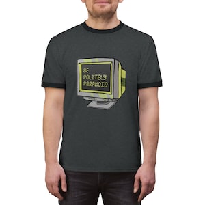 Unisex Be Politely Paranoid Computer Ringer Tee