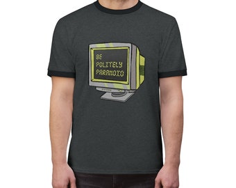 Unisex Be Politely Paranoid Computer Ringer Tee