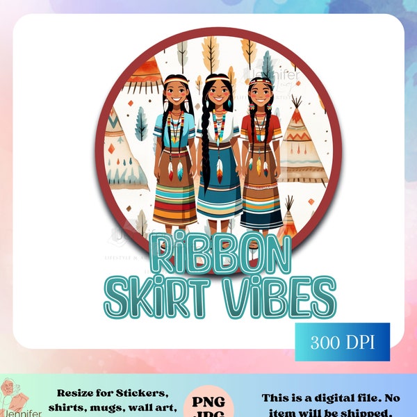 Ribbon Skirt Vibes Indigenous PNG JPG native Digital Downloads for shirts, printable vinyl cricut, sublimation, printable art