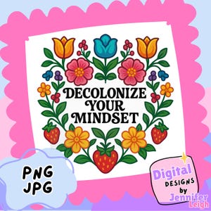 May include: A digital graphic featuring the black text DECOLONIZE YOUR MINDSET centered within a colorful floral wreath. The design includes orange, blue, pink, and yellow flowers, green leaves, and red strawberries on a white background.