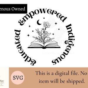 Educated Empowered Indigenous  SVG native digital download for cricut, shirts, wall art, printable iron on, sublimation