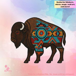 May include: A detailed illustration of a bison with a brown body and a colorful geometric design on its back in shades of turquoise, orange, and yellow. The image includes the text: "Resize for Stickers, shirts, mugs, wall art, and more!"