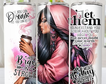 Native Women motivational Tumbler Wrap PNG native Instant download for 20 oz 9.2 x 8.3 skinny tumbler wrap, sublimation design