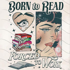 Può includere: Grafica in stile pop art con il testo "BORN to READ" e "FORCED to WORK". L'immagine presenta una donna che piange, un cuore con un occhio, una pila di libri e un libro aperto. I libri sono intitolati "A Court of Thorns and Roses", "A Court of Mist and Fury", "A Court of Wings and Ruin", "A Court of Frost and Starlight" e "A Court of Silver Flames".
