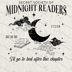 May include: A black and white graphic design featuring the text "SECRET SOCIETY OF MIDNIGHT READERS." The design includes a crescent moon, clouds, stars, and an open book. The text "IT'S 2 A.M" and "I'll go to bed after this chapter" are also included.