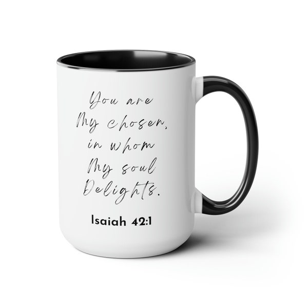Isaiah 42:1 You are my Chosen...Two-Tone Coffee Mugs, 15oz, Christian Coffee Mug, Scripture Mug, Bible Verse Tea Mug