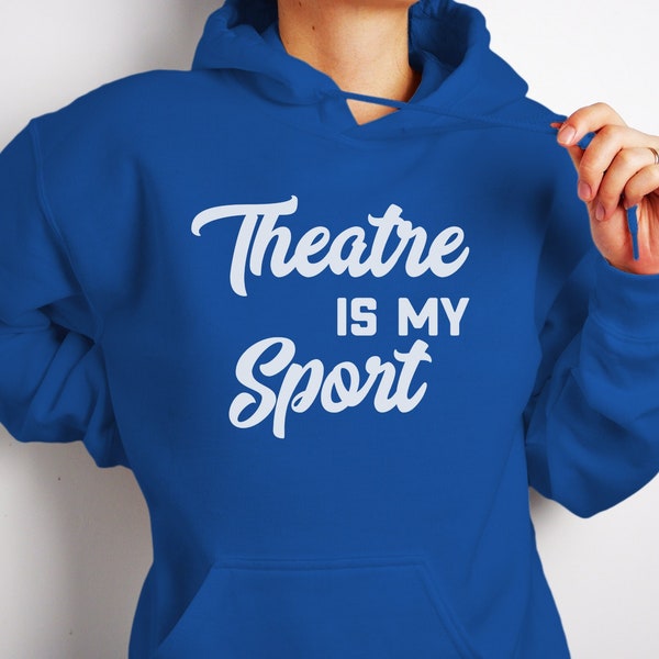 Theatre is My Sport Hoodie, Aspiring Actress, Drama Teacher Gift, Broadway Girls, Theatre Gifts, Theatre Shirt, Total Drama, Thespian Gifts