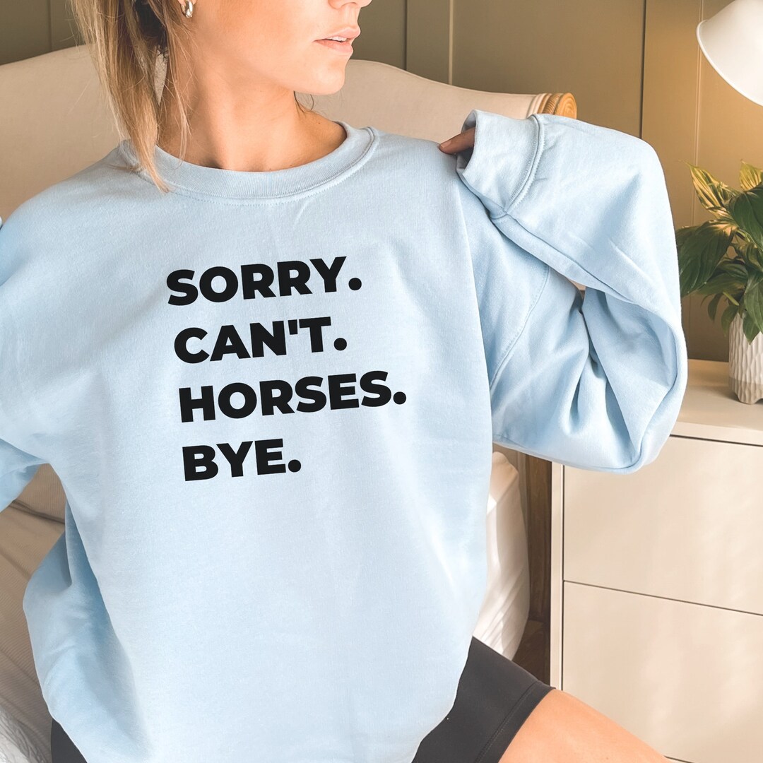 Sorry Can't Horses Bye Sweatshirt - Vintage Retro Horse Lover Graphic Pullover Top