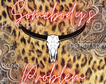 Somebodys Problem Country Music Steer Head Cheetah Print Design Tumbler Wrap Sublimation Waterslide PNG Digital Tumbler Wrap