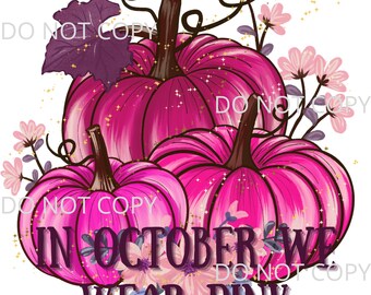 In October We Wear Pink Saying Breast Cancer Pink Pumpkin Fall Shirt Design Sublimation PNG Waterslide Digital Shirt Design
