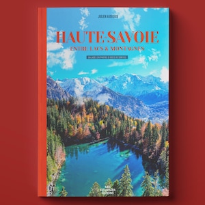 Haute-Savoie : entre lacs & montagnes / Guide et photos