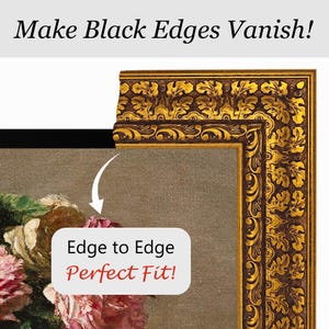 May include: A close-up of a decorative gold and brown picture frame with ornate floral detailing. The frame surrounds a painting of pink flowers. Text reads "Make Black Edges Vanish!" and "Edge to Edge Perfect Fit!"