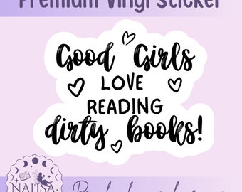 Sticker - Good Girls love reading dirty books | handmade bookish sticker | gift for book lovers | vinyl sticker | bookish sticker