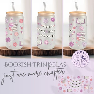 Bookish drinking glass | Tumbler ''Just one more chapter'' | Gift for book lovers | Drinking vessel for book lovers