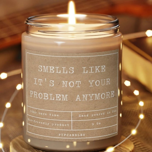 Smells like it’s not your problem anymore, Smells like it’s not my problem anymore, Retirement candle, Gift For Quitting Job, Break up gift