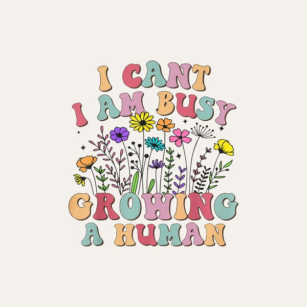 I cant im busy growing a human svg - Etsy Schweiz