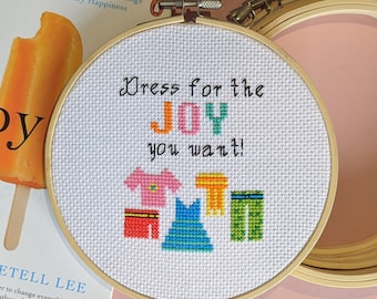 Dress for the joy you want - cross stitch kit 6" - Cross Stitch Quotes
