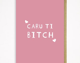 Caru Ti Bitch Card