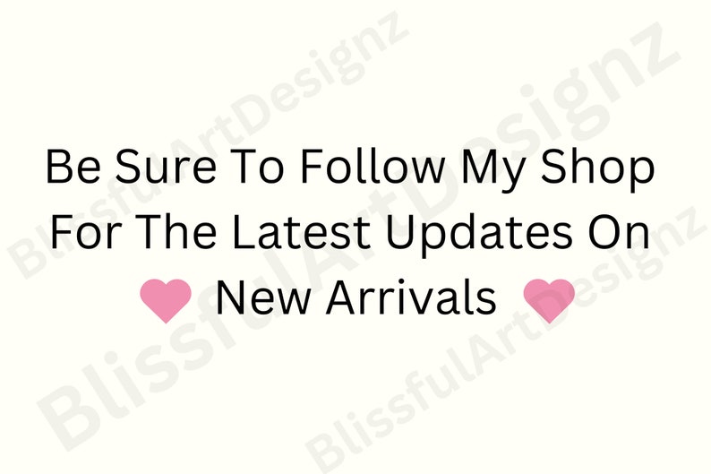 May include: Text graphic with pink hearts on either side that reads "Be Sure To Follow My Shop For The Latest Updates On New Arrivals."
