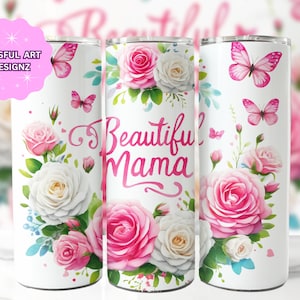 May include: White stainless steel tumbler with a pink and white floral design and butterflies. The text "Beautiful Mama" is printed on the tumbler.