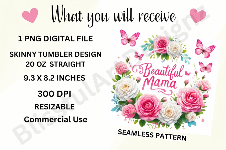 May include: A digital design featuring a pink and white floral wreath with butterflies and the text "Beautiful Mama". The design is for a 20 ounce skinny tumbler, measures 9.3 inches by 8.2 inches, and is 300 DPI.