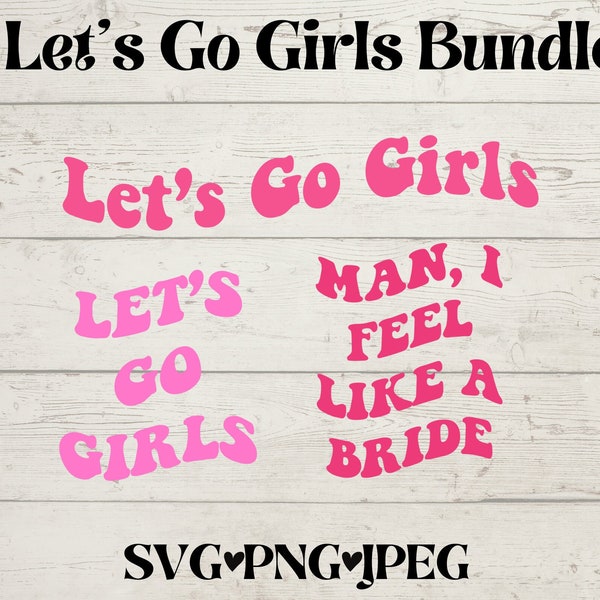 Let's Go Girls Bundle Svg | Let's Go Girls Png | Man, I Feel Like A Bride SVG | Bachelorette Svg | Cowgirl Svg | Bach Party SVG | Nash Bash