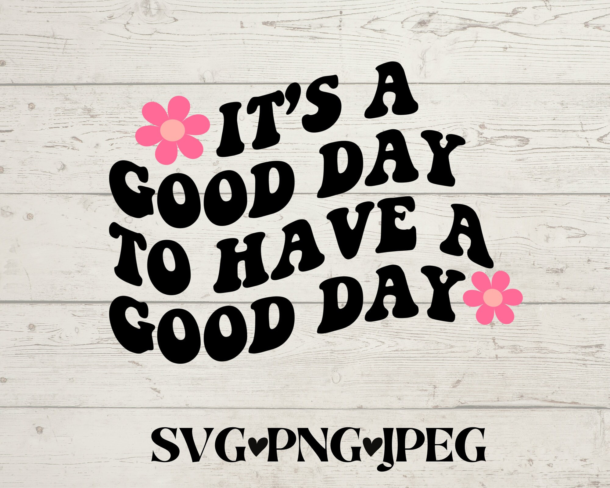 It's A Good Day to Have A Good Day SVG Have A Good Day PNG Good Day