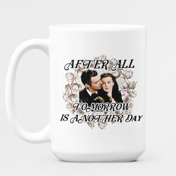 After All Tomorrow Is Another Day, O'hara,  Romance Gift, Novelty Mug, Tv Series Mug, 15oz Mug