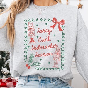 Sorry Can&#39;t Nutcracker Season Sweatshirt Christmas Crewneck Pullover Ballerina Doodle Holiday Gift Ballet Teacher Ballet Core Dancer Ballet