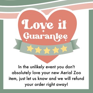 May include: A pink heart with a white outline and the text "Love it Guarantee" in white. Five yellow stars are below the heart on a green ribbon. The text below the heart reads "In the unlikely event you don't absolutely love your new Aerial Zoo item, just let us know and we will refund your order right away!"