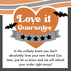 May include: A graphic featuring a large orange heart with the white text Love it Guarantee, two black bat silhouettes, and a grey banner with five black stars. Below, black text reads: In the unlikely event you don't absolutely love your new Aerial Zoo item, just let us know and we will refund your order right away!